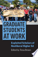 Graduate students at work : exploited scholars of neoliberal higher ed /