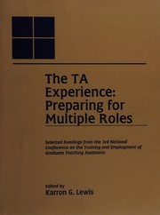The TA experience : preparing for multiple roles : selected readings from the 3rd National Conference on the Training and Employment of Graduate Teaching Assistants, November 6-9, 1991, Austin, Texas /