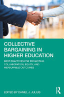 Collective bargaining in higher education : best practices for the promotion of collaboration, equity, and measurable outcomes /