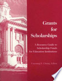 Grants for scholarships : a resource guide to scholarship funds for education institutions /