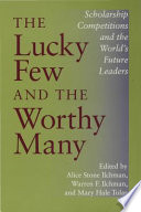 The lucky few and the worthy many : scholarship competitions and the world's future leaders /