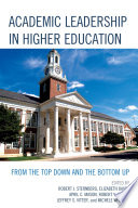 Academic leadership in higher education : from the top down and the bottom up /