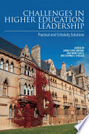 Challenges in higher education leadership : practical and scholarly solutions /