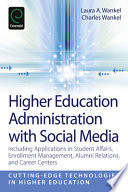 Higher education administration with social media : including applications in student affairs, enrollment management, alumni relations, and career centers /