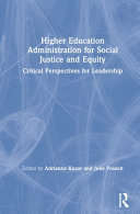 Higher education administration for social justice and equity : critical perspectives for leadership /