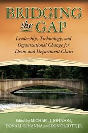 Bridging the gap : leadership, technology, and organizational change for university deans and chairpersons /