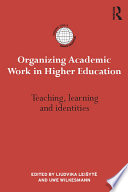 Organizing academic work in higher education : teaching, learning and identities /