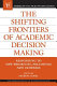 The shifting frontiers of academic decision making : responding to new priorities, following new pathways /