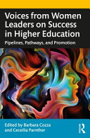 Voices from women leaders on success in higher education : pipelines, pathways, and promotion /
