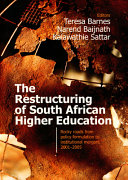 The restructuring of South African higher education : rocky roads from policy formulation to institutional mergers, 2001-2005 /
