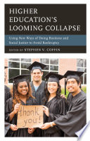 Higher education's looming collapse : using new ways of doing business and social justice to avoid bankruptcy /