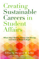 Creating sustainable careers in student affairs : what ideal worker norms get wrong and how to make it right /
