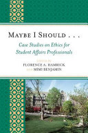Maybe I should-- : case studies on ethics for student affairs professionals /