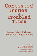 Contested issues in troubled times : student affairs dialogues on equity, civility, and safety /