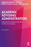 Academic advising administration : essential knowledge and skills for the 21st century /