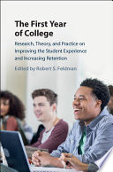 The first year of college : research, theory, and practice on improving the student experience and increasing retention /