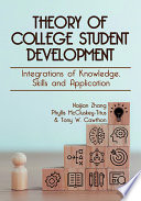 Theory of college student development : integration of knowledge, skills and application /