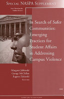 In search of safer communities : emerging practices for student affairs in addressing campus violence /