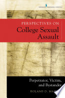 Perspectives on college sexual assault : perpetrator, victim, and bystander /