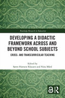 Developing a didactic framework across and beyond school subjects : cross- and transcurricular teaching /