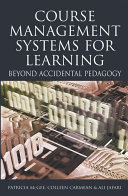 Course management systems for learning : beyond accidental pedagogy /
