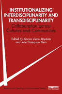 Institutionalizing interdisciplinarity and transdisciplinarity : collaboration across cultures and communities /