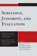 Substance, judgment, and evaluation : seeking the worth of a liberal arts, core text education : selected papers from the Twelfth Annual Conference of the Association for Core Texts and Courses, Chicago, Illinois, April 6-9, 2006 /