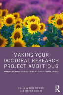 Making your doctoral research project ambitious : developing large-scale studies with real-world impact /