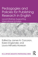 Pedagogies and policies for publishing research in English : local initiatives supporting international scholars /