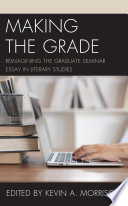 Making the grade : reimagining the graduate seminar essay in literary studies /