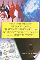 Policy implications of international graduate students and postdoctoral scholars in the United States  /