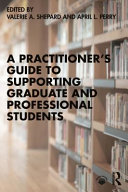 A practitioner's guide to supporting graduate and professional students /