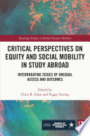 Critical perspectives on equity and social mobility in study abroad : interrogating issues of unequal access and outcomes /