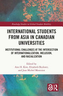 International students from Asia in Canadian universities : institutional challenges at the intersection of internationalization, inclusion, and racialization /