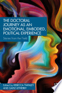 The doctoral journey as an emotional, embodied, political experience : stories from the field /