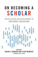 On becoming a scholar : socialization and development in doctoral education /