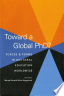 Toward a global PhD? : forces and forms in doctoral education worldwide /