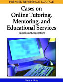 Cases on online tutoring, mentoring, and educational services : practices and applications /