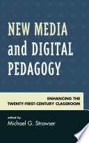 New media and digital pedagogy : enhancing the twenty-first-century classroom /