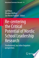 Re-centering the Critical Potential of Nordic School Leadership Research : Fundamental, but often forgotten perspectives /