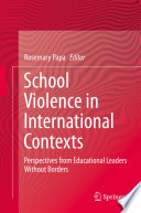 School Violence in International Contexts : Perspectives from Educational Leaders Without Borders /