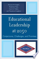 Educational leadership at 2050 : conjectures, challenges, and promises /