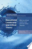 Educational Leadership and Critical Theory : What Can School Leaders Learn from the Critical Theorists.