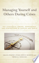Managing yourself and others during crises : key leadership visions, approaches, and dispositions to survive and thrive /
