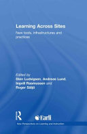 Learning across sites : new tools, infrastructures and practices /