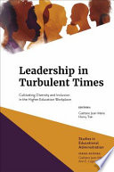 Leadership in turbulent times : cultivating diversity and inclusion in the higher education workplace.