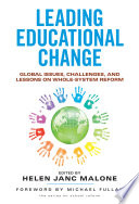 Leading educational change : global issues, challenges, and lessons on whole-system reform /
