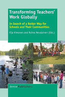 Transforming teachers' work globally : in search of a better way for schools and their communities / edited by Eija Kimonen and Raimo Nevalainen.