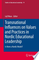 Transnational influences on values and practices in Nordic educational leadership : Is there a Nordic model? /