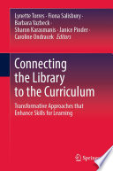 Connecting the Library to the Curriculum : Transformative Approaches that Enhance Skills for Learning /